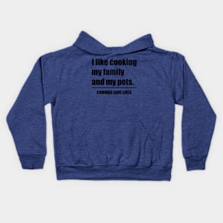 Commas Save Lives. I like cooking my family and my pets. Kids Hoodie